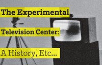 Hunter College Art Galleries Present: The Experimental Television Center: A History, Etc...