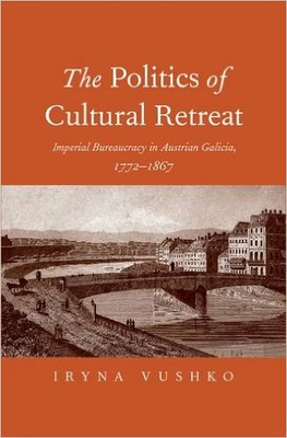 The Politics of Cultural Retreat - Iryna Vushko